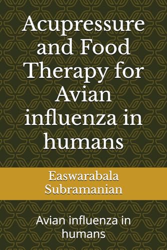 Acupressure and Food Therapy for Avian influenza in humans: Avian influenza in humans (Common People Medical Books - Part 1, Band 241) von Independently published